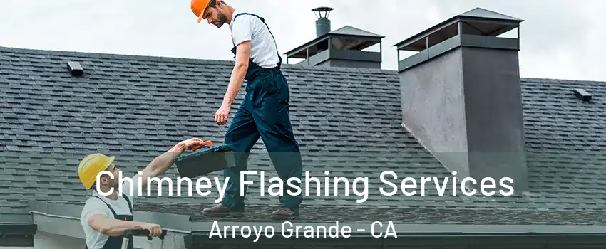 Chimney Flashing Services Arroyo Grande - CA